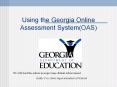 Using the Georgia Online Assessment System(OAS) PowerPoint PPT Presentation