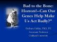 Bad to the Bone: Horrors!--Can Our Genes Help Make Us Act Badly? PowerPoint PPT Presentation