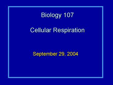 Biology 107 Cellular Respiration