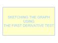 SKETCHING THE GRAPH USING THE FIRST DERIVATIVE TEST PowerPoint PPT Presentation