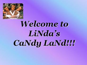 Welcome to LiNdas CaNdy LaNd