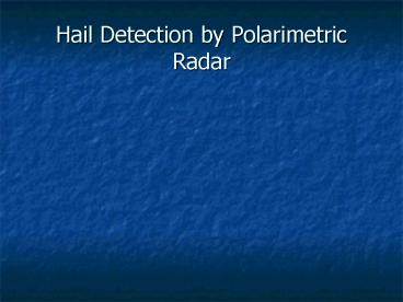 Hail Detection by Polarimetric Radar