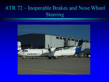 ATR 72 Inoperable Brakes and Nose Wheel Steering