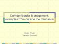 Corridor/Border Management: examples from outside the Caucasus PowerPoint PPT Presentation