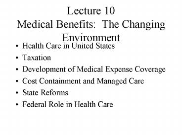 Lecture 10 Medical Benefits: The Changing Environment