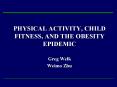 PHYSICAL ACTIVITY, CHILD FITNESS, AND THE OBESITY EPIDEMIC PowerPoint PPT Presentation