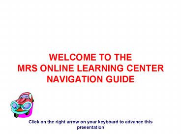 WELCOME TO THE MRS ONLINE LEARNING CENTER NAVIGATION GUIDE