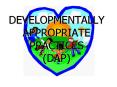 DEVELOPMENTALLY APPROPRIATE PRACTICES DAP PowerPoint PPT Presentation