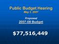 Public Budget Hearing May 3, 2007 Proposed 2007-08 Budget PowerPoint PPT Presentation