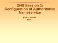 DNS Session 3: Configuration of Authoritative Nameservice PowerPoint PPT Presentation