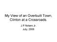 My View of an Overbuilt Town, Clinton at a Crossroads' PowerPoint PPT Presentation