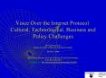 Voice Over the Internet Protocol: Cultural, Technological, Business and Policy Challenges PowerPoint PPT Presentation