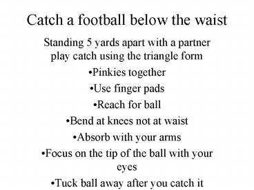 Catch a football below the waist