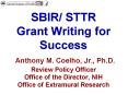 SBIR STTR Grant Writing for Success Anthony M' Coelho, Jr', Ph'D' Review Policy Officer Office of th PowerPoint PPT Presentation
