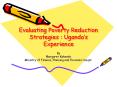Evaluating Poverty Reduction Strategies : Ugandas Experience PowerPoint PPT Presentation