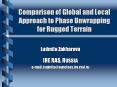 Comparison of Global and Local Approach to Phase Unwrapping for Rugged Terrain PowerPoint PPT Presentation