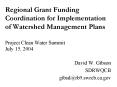 Regional Grant Funding Coordination for Implementation of Watershed Management Plans  Project Clean Water Summit July 15, 2004 PowerPoint PPT Presentation