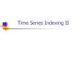 Time Series Indexing II PowerPoint PPT Presentation
