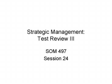 Strategic Management: Test Review III