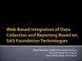 Web-Based%20Integration%20of%20Data%20Collection%20and%20Reporting%20Based%20on%20SAS%20Foundation%20Technologies PowerPoint PPT Presentation