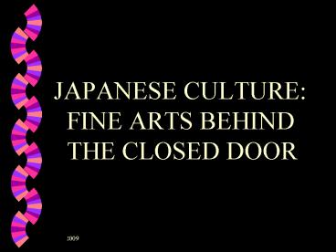 JAPANESE CULTURE: FINE ARTS BEHIND THE CLOSED DOOR