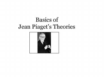 Basics of Jean Piagets Theories