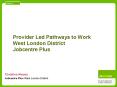 Provider Led Pathways to Work West London District Jobcentre Plus PowerPoint PPT Presentation