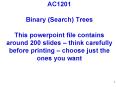AC1201 Binary Search Trees This powerpoint file contains around 200 slides think carefully before pr PowerPoint PPT Presentation