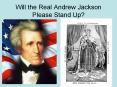 Will the Real Andrew Jackson Please Stand Up PowerPoint PPT Presentation