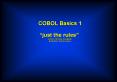 COBOL Basics 1 just the rules Author: Michael Coughlan Edited By: Carla Lowery PowerPoint PPT Presentation