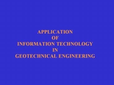 APPLICATION OF INFORMATION TECHNOLOGY IN GEOTECHNICAL ENGINEERING