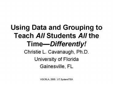 Using Data and Grouping to Teach All Students All the TimeDifferently