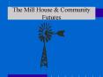 The Mill House PowerPoint PPT Presentation