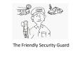 The Friendly Security Guard PowerPoint PPT Presentation