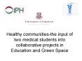 Healthy communities-the input of two medical students into collaborative projects in Education and Green Space PowerPoint PPT Presentation