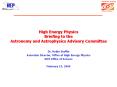 High Energy Physics Briefing to the Astronomy and Astrophysics Advisory Committee PowerPoint PPT Presentation