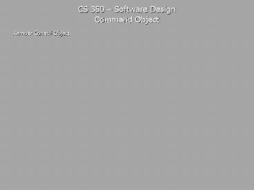 CS 350 Software Design Command Object