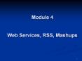 Module 4  Web Services, RSS, Mashups PowerPoint PPT Presentation
