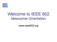 Welcome to IEEE 802 Newcomer Orientation PowerPoint PPT Presentation
