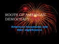 ROOTS OF AMERICAN DEMOCRACY PowerPoint PPT Presentation