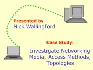 Case Study: Investigate Networking Media, Access Methods, Topologies