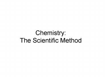 Chemistry: The Scientific Method