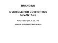 BRANDING  A VEHICLE FOR COMPETITIVE ADVANTAGE  Richard Gilbert, Ph.D., H.E., OIA American University of Health Science PowerPoint PPT Presentation