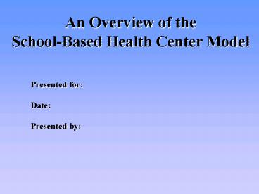 An Overview of the SchoolBased Health Center Model