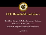 CEO Roundtable on Cancer President George H'W' Bush, Honorary Chairman William C' Weldon, Chairman R
