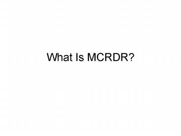 What Is MCRDR