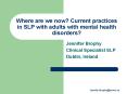 Where are we now Current practices in SLP with adults with mental health disorders PowerPoint PPT Presentation