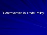Controversies in Trade Policy