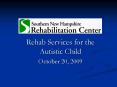 Rehab Services for the Autistic Child PowerPoint PPT Presentation