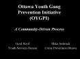 Ottawa Youth Gang Prevention Initiative OYGPI A CommunityDriven Process PowerPoint PPT Presentation